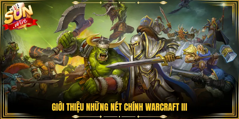 Giới thiệu những nét chính Warcraft III