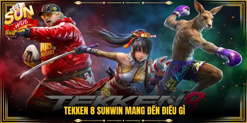 Tekken 8 Sunwin mang đến điều gì?