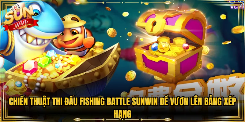 Chiến Thuật Thi Đấu Fishing Battle Sunwin Để Vươn Lên Bảng Xếp Hạng