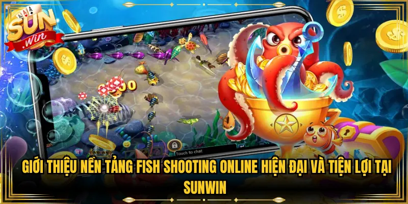 Giới Thiệu Nền Tảng Fish Shooting Online Hiện Đại Và Tiện Lợi Tại Sunwin