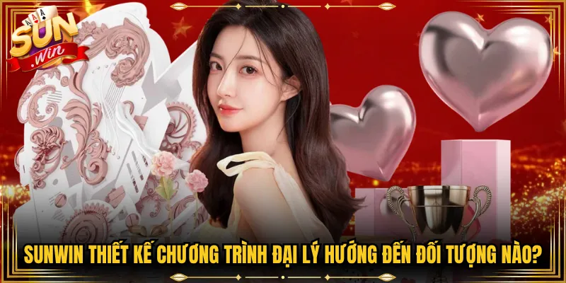 Sunwin thiết kế chương trình đại lý hướng đến đối tượng nào?