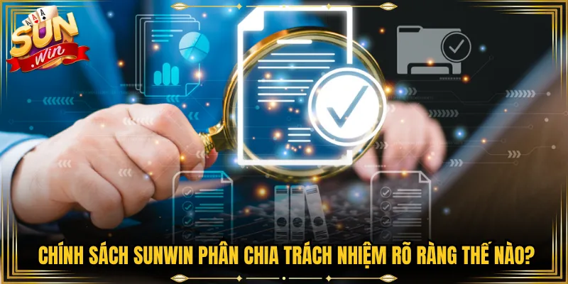 Chính sách Sunwin phân chia trách nhiệm rõ ràng thế nào?