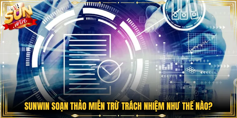 Sunwin soạn thảo miễn trừ trách nhiệm như thế nào?