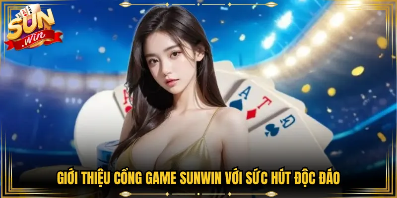 Giới thiệu cổng game Sunwin với sức hút độc đáo