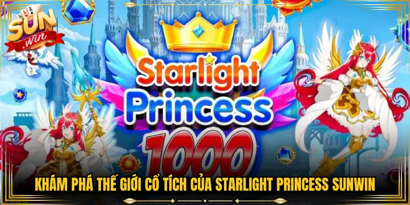 Khám Phá Thế Giới Cổ Tích của Starlight Princess Sunwin