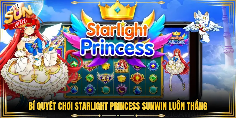 Bí Quyết Chơi Starlight Princess Sunwin Luôn Thắng