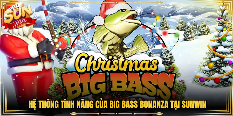 Hệ Thống Tính Năng Của Big Bass Bonanza Tại Sunwin