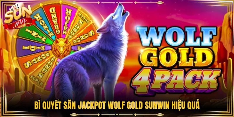 Bí Quyết Săn Jackpot Wolf Gold Sunwin Hiệu Quả