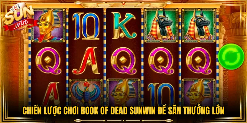 Chiến Lược Chơi Book of Dead Sunwin Để Săn Thưởng Lớn