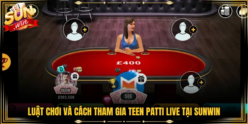 Luật Chơi Và Cách Tham Gia Teen Patti Live Tại Sunwin