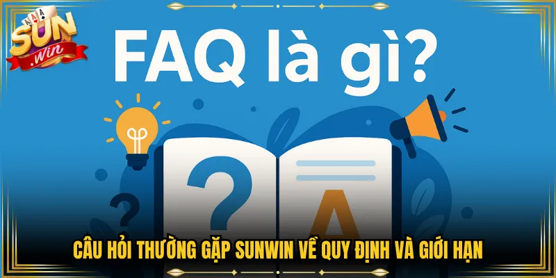 Câu hỏi thường gặp Sunwin về quy định và giới hạn