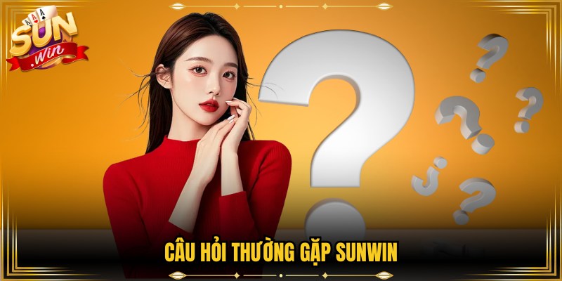 Câu hỏi thường gặp Sunwin